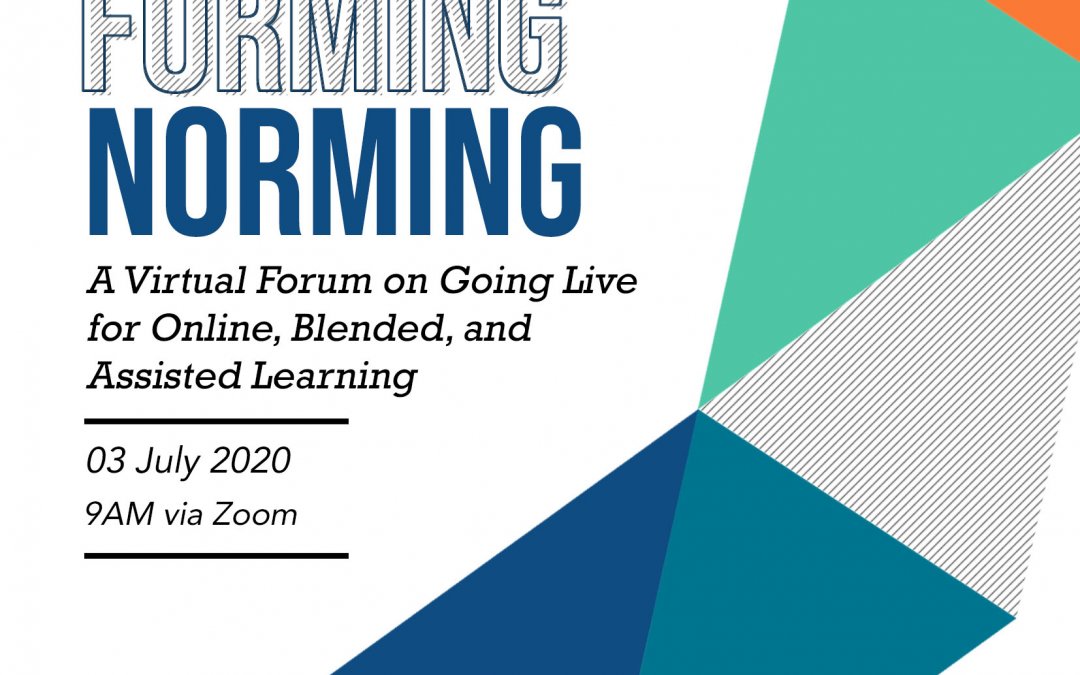 [UPDATE] GLOBAL: Storming, Forming and Norming – A Virtual Forum about Going Live for Online, Blended, and Assisted Learning